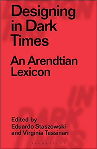 Designing in Dark Times: An Arendtian Lexicon - Orginal Pdf